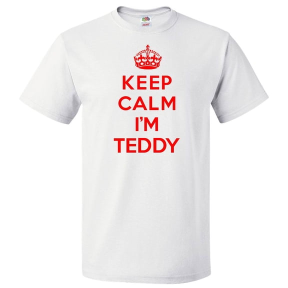 Keep Calm I'm Teddy T shirt Funny Tee Gift