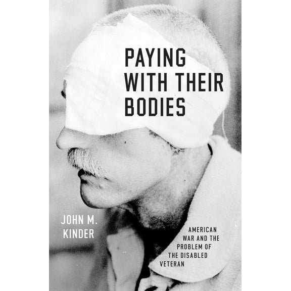 Pre-Owned Paying with Their Bodies: American War and the Problem of the Disabled Veteran (Hardcover) 022621009X 9780226210094