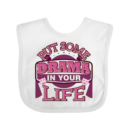 

Inktastic Theater Put Some Drama In Your Life Gift Baby Girl Bib