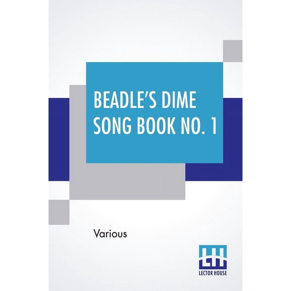 Beadle's Dime Song Book No. 1: A Collection Of New And Popular Comic And Sentimental Songs., (Paperback)