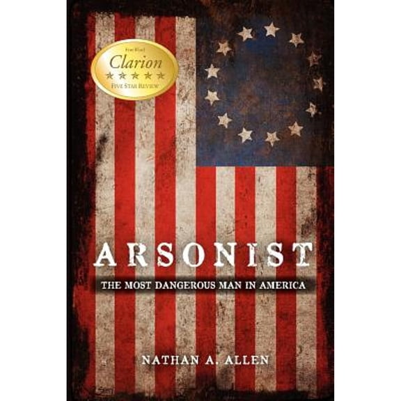 Pre-Owned Arsonist: The Most Dangerous Man in America (Paperback) 0983644608 9780983644606