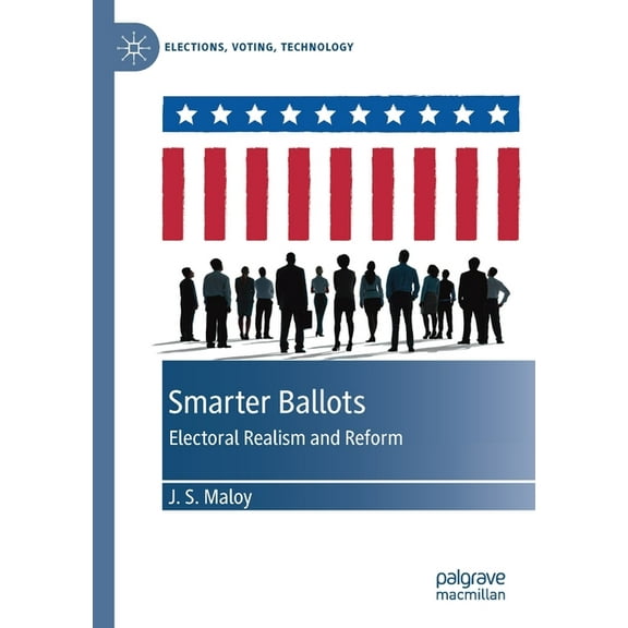 Elections, Voting, Technology Smarter Ballots: Electoral Realism and Reform, (Paperback)