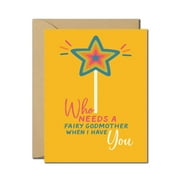 Who Needs a Fairy Godmother When I Have You Card - Cute and Whimsical Mother's Day or Thank You Card - Fun Appreciation Greeting - Blank Inside with Envelope