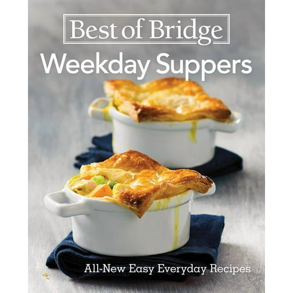 Best of Bridge: Best of Bridge Weekday Suppers: All-New Easy Everyday Recipes (Hardcover)