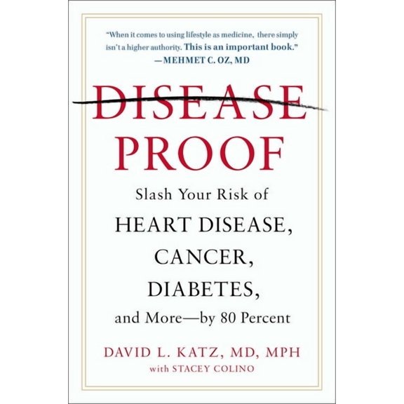Disease-Proof: Slash Your Risk of Heart Disease, Cancer, Diabetes, and More--By 80 Percent, (Paperback)