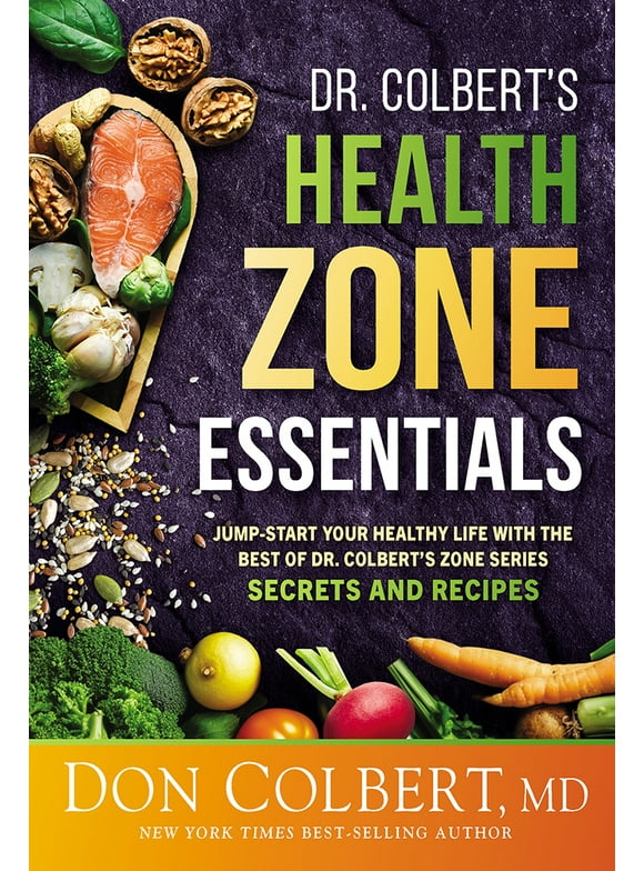 Dr. Colbert's Health Zone Essentials : Jump-Start Your Healthy Life With the Best of Dr. Colbert's Zone Series Secrets and Recipes (Paperback)