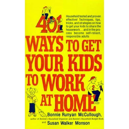 401 Ways to Get Your Kids to Work at Home : Household tested and proven effective! Techniques, tips, tricks, and strategies on how to get your kids to share the housework...and in the process become self-reliant, responsible (Best Way To Become A Paramedic)