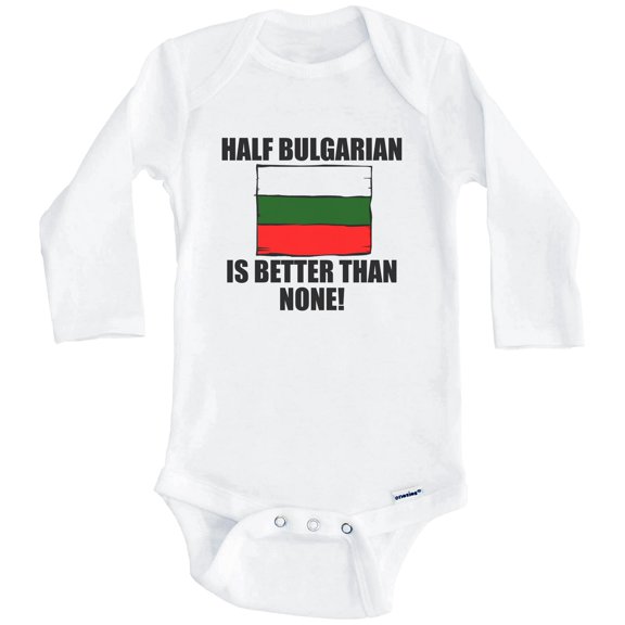 Half Bulgarian Is Better Than None Funny Bulgaria Flag One Piece Baby Bodysuit (Long Sleeve), 0-3 Months White