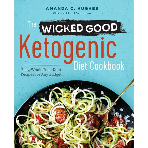 Pre-Owned The Wicked Good Ketogenic Diet Cookbook: Easy, Whole Food Keto Recipes for Any Budget (Paperback) 162315734X 9781623157340