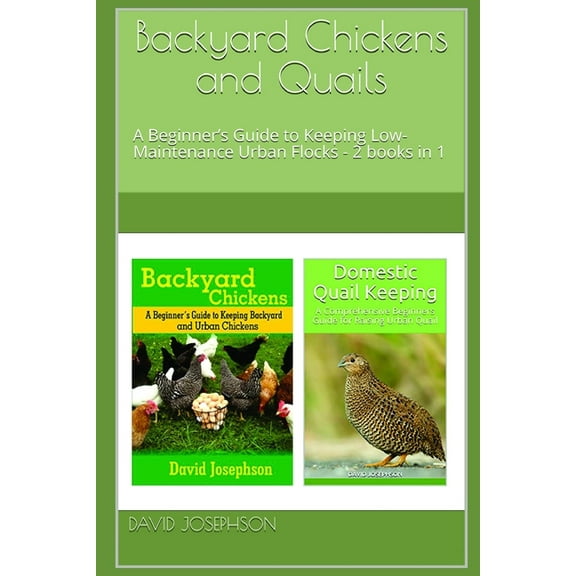 Backyard Chickens and Quails: A Beginner's Guide to Keeping Low-Maintenance Urban Flocks - 2 books in 1 (Paperback)