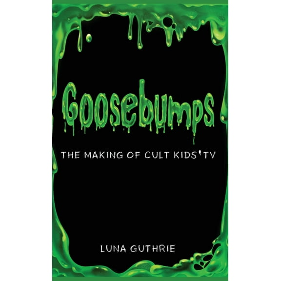 Goosebumps - The Making of Cult Kids' TV, (Hardcover)