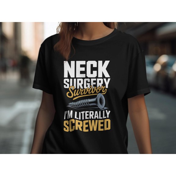 Neck Surgery Survivor T-Shirt, I'm Literally Screwed Hoodie, Spinal Fusion Sweatshirt, Funny Recovery Gift, Unisex Apparel