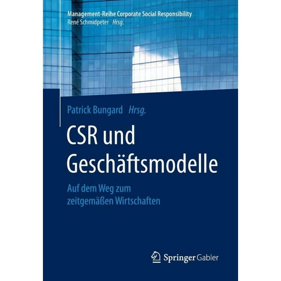 Management-Reihe Corporate Social Respon Csr Und GeschÃ¤ftsmodelle: Auf Dem Weg Zum ZeitgemÃ¤Ãen Wirtschaften, (Paperback)