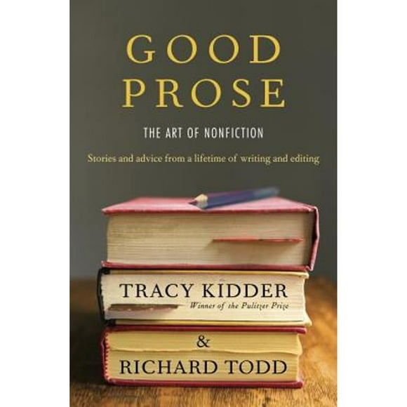 Pre-Owned Good Prose: The Art of Nonfiction (Hardcover 9781400069750) by Tracy Kidder, Richard Todd