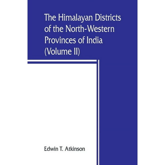 The Himalayan Districts of the North-Western Provinces of India (Volume II), (Paperback)