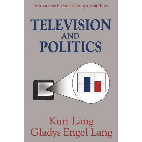 Classics in Communication and Mass Cultu Television and Politics, (Paperback)