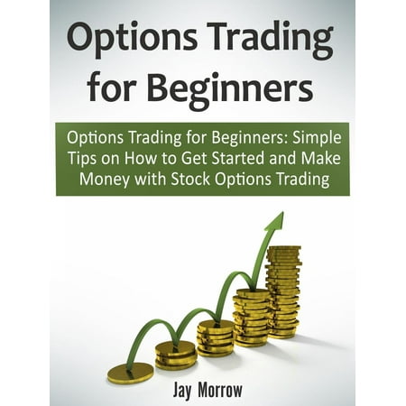 Options Trading for Beginners: Simple Tips on How to Get Started and Make Money with Stock Options Trading - (Best Stock Trading Tips)