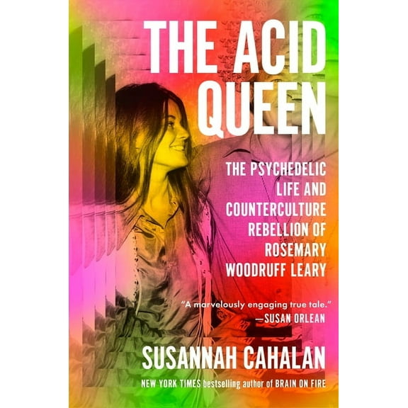 The Acid Queen: The Psychedelic Life and Counterculture Rebellion of Rosemary Woodruff Leary, (Hardcover)