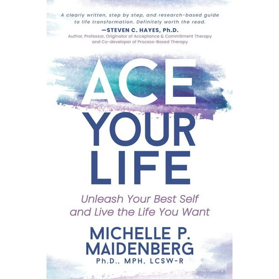 Ace Your Life: Unleash Your Best Self and Live the Life You Want, (Paperback)