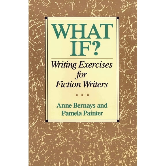 What If?: Writing Exercises for Fiction Writers, (Paperback)