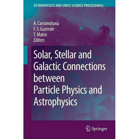 Astrophysics and Space Science Proceedin Solar, Stellar and Galactic Connections Between Particle Physics and Astrophysics, (Hardcover)