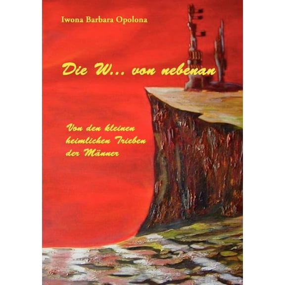 Die W... von nebenan: Von den kleinen heimlichen Trieben der Männer, (Paperback)