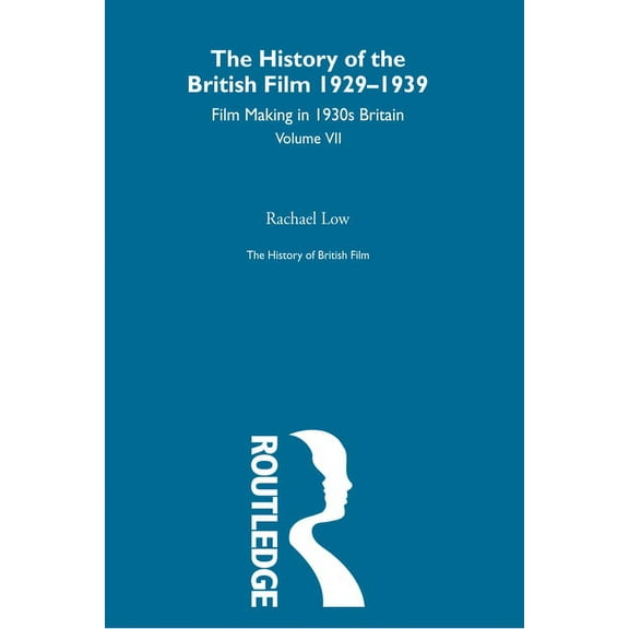 History of British Film The History of British Film (Volume 7): Film Making in 1930's Britain, (Paperback)