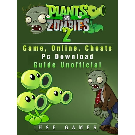 Plants Vs Zombies 2 Game, Online, Cheats PC Download Guide Unofficial - eBook