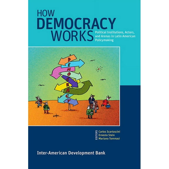 How Democracy Works: Political Institutions, Actors, and Arenas in Latin American Policymaking (Paperback)