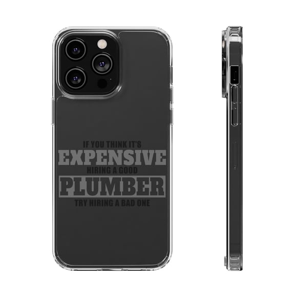 DistinctInk Clear Case for Apple iPhone 15 PRO (6.1" Screen) - If You Think Good Plumber is Expensive