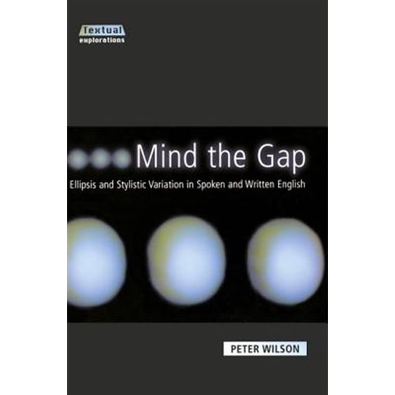 Pre-Owned Textual Explorations Mind The Gap: Ellipsis and Stylistic Variation in Spoken and Written English, (Paperback)