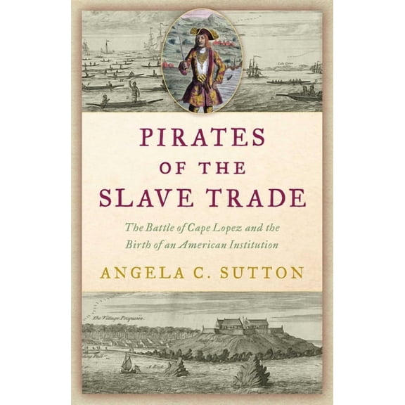 Pirates of the Slave Trade: The Battle of Cape Lopez and the Birth of an American Institution, (Hardcover)