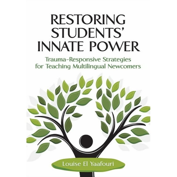 Restoring Students' Innate Power: Trauma-Responsive Strategies for Teaching Multilingual Newcomers, (Paperback)