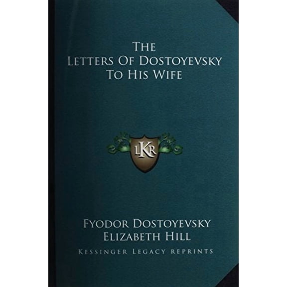The Letters Of Dostoyevsky To His Wife Paperback 1163133701 9781163133705 Fyodor Dostoyevsky