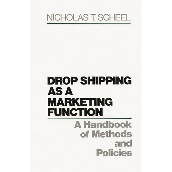 Drop Shipping as a Marketing Function: A Handbook of Methods and Policies, (Hardcover)