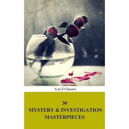 30 Mystery & Investigation Masterpieces (Best Navigation, Active TOC) (A to Z Classics) -