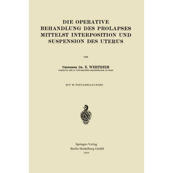 Die Operative Behandlung Des Prolapses Mittelst Interposition Und Suspension Des Uterus, (Paperback)