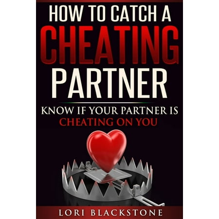 How To Catch a Cheating Partner: Know If Your Partner Is Cheating On You - (Best Way To Catch Cheating Partner)
