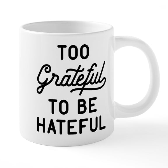 CafePress - Too Grateful To Be Hateful Mugs - 20 Oz White Ceramic Mega Mug