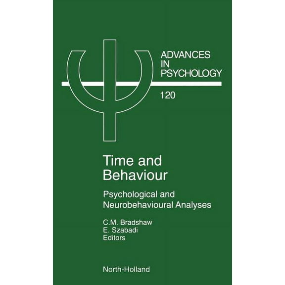 Advances in Psychology Time and Behaviour: Psychological and Neurobehavioural Analyses Volume 120, Book 120, (Hardcover)