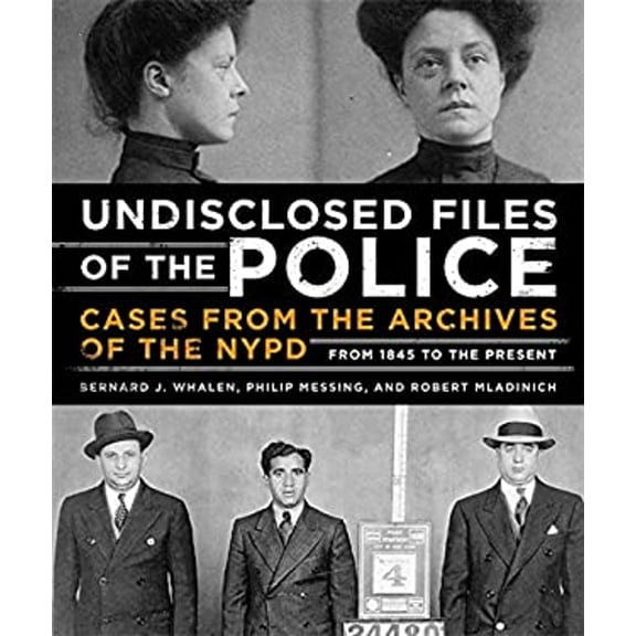Pre-Owned Undisclosed Files of the Police: Cases from the Archives of the NYPD from 1831 to the Present (Hardcover) 0316391239 9780316391238