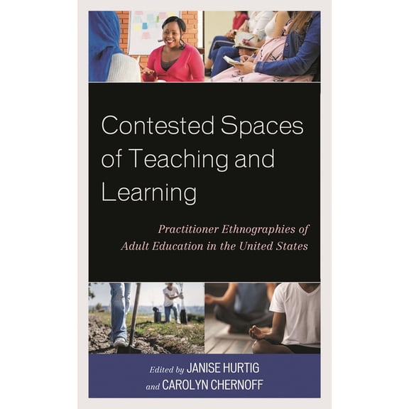 Contested Spaces of Teaching and Learning: Practitioner Ethnographies of Adult Education in the United States, (Hardcover)