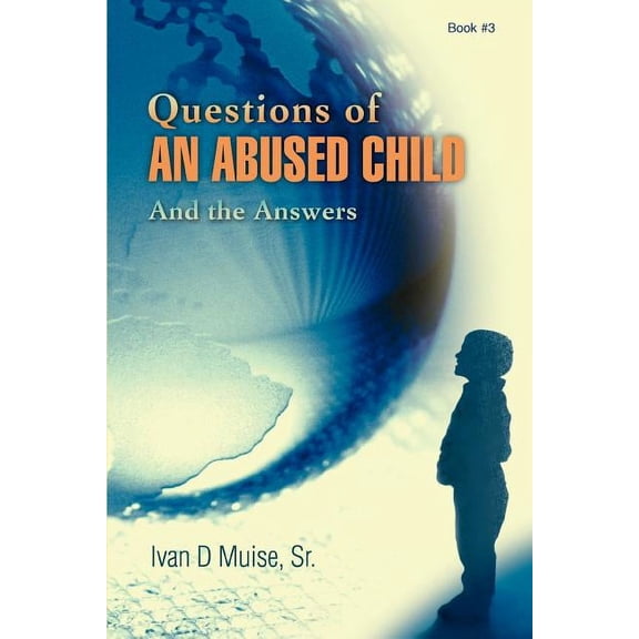 Questions of an Abused Child: And the Answers (Paperback)