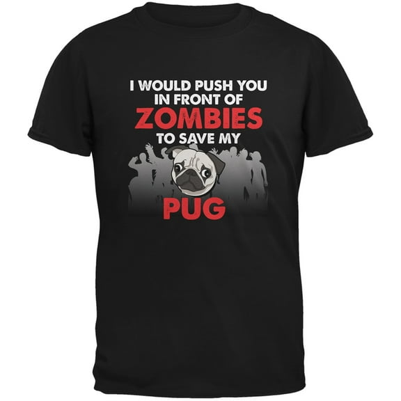 I Would Push You Zombies Pug Black Adult T-Shirt - X-Large