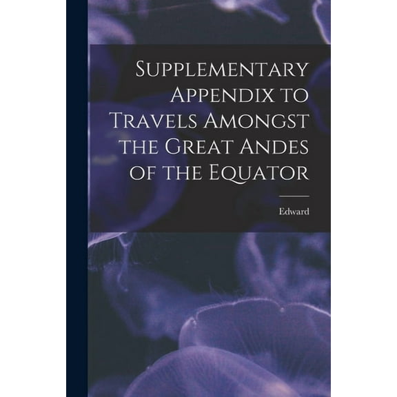 Supplementary Appendix to Travels Amongst the Great Andes of the Equator (Paperback)