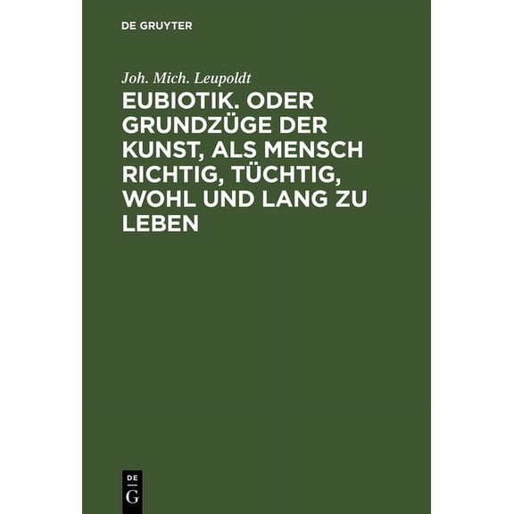 Eubiotik. Oder Grundzüge Der Kunst, ALS Mensch Richtig, Tüchtig, Wohl Und Lang Zu Leben, (Hardcover)