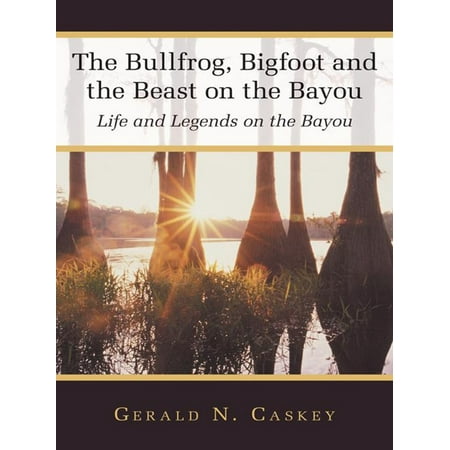 The Bullfrog, Bigfoot and the Beast on the Bayou -