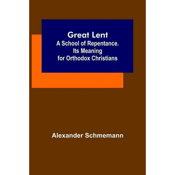 Great Lent: A School of Repentance. Its Meaning for Orthodox Christians, (Paperback)