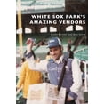 thumbnail image 1 of Pre-Owned White Sox Park's Amazing Vendors (Paperback) 1467103241 9781467103244, 1 of 2