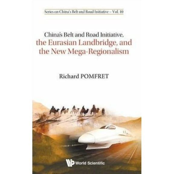 China's Belt and Road Initiative: China's Belt and Road Initiative, the Eurasian Landbridge, and the New Mega-Regionalism (Hardcover)